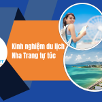 Kinh Nghiệm Du Lịch Nha Trang Tự Túc Từ A -Z